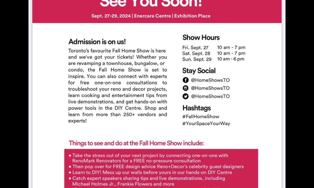 Tickets available for The Toronto Fall Home Show 2024. September 27-29, 2024 at Enercare Centre | Exhibition Place - Please contact me if you would like some Dawna Borg, Broker at RE/MAX Premier inc., Brokerage (416)987-8000